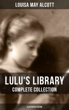 lulu's library: complete collection (illustrated edition) (ebook)-louisa may alcott-9788075839503