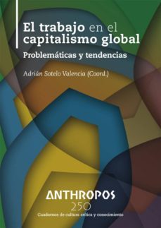 el trabajo en el capitalismo global-adrian sotelo valencia-9788400002503