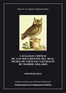 catalogo critico de los documentos del real museo de ciencias nat urales de madrid (1816-1845)-mª angeles calatayud arinero-9788400081003