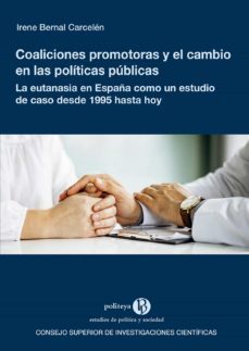 coaliciones promotoras y el cambio en las politicas publicas la eutanasia en españa como un estudio de caso desde 1995 hasta  hoy-irene bernal carcelen-9788400110703