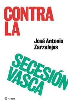contra la secesión vasca-jose antonio zarzalejos-9788408059103