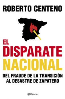 el disparate nacional: del fraude de la transicion al desastre de zapatero-9788408104803