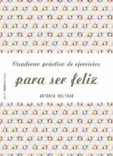 cuaderno practico de ejercicios para ser feliz (ebook)-antonio beltran pueyo-9788408153603