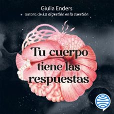 tu cuerpo tiene las respuestas (audiolibro)-giulia enders-9788408318903