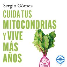 cuida tus mitocondrias y vive más años (audiolibro)-sergio gomez molina-9788408321903