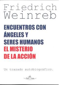 encuentros con angeles y seres humanos el misterio de la accion-friedrich weinreb-9788410039803
