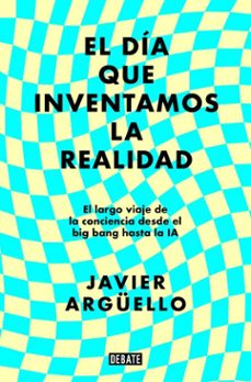 el dia que inventamos la realidad (ebook)-javier arguello-9788410214903