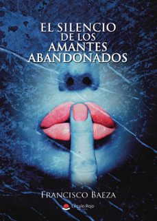 el silencio de los amantes abandonados-francisco miguel baeza soriano-9788410735903