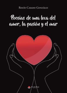 poesias de una loca del amor, la pasion y el mar-rocio casado gonzalez-9788411157803