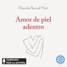 amor de piel adentro (audiolibro)-elisenda pascual marti-9788411192903