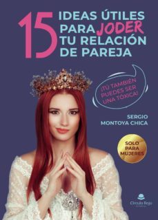 15 ideas utiles para joder tu relacion de pareja-sergio montoya chica-9788411281003