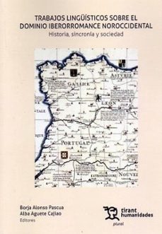 trabajos linguisticos sobre el dominio iberorromance noroccidenta l. historia, sincronia y sociedad-borja alonso pascua-alba aguete cajiao-9788411838603
