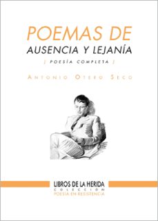 poemas de ausencia y lejania. poesia completa-antonio otero seco-9788412255003