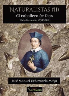 el caballero de dios. niels steensen, 1638-1686-jose manuel echevarria mayo-9788412278903