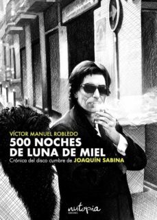 500 noches de luna de miel: cronica del disco cumbre de joaquin sabina-victor manuel robledo-9788412299403