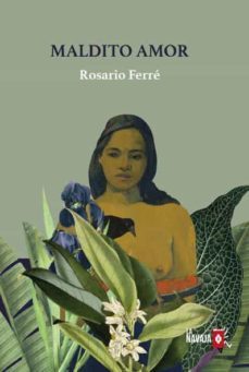 maldito amor-rosario ferre ramirez de arellano-9788412320503
