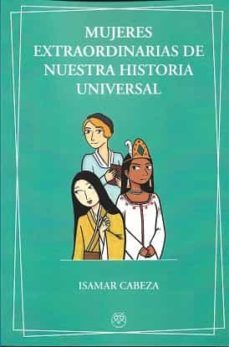 mujeres extraordinarias de nuestra historia universal-isamar cabeza-9788412325003