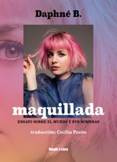 maquillada: ensayo sobre el mundo y sus sombras-b. daphne-9788412580303