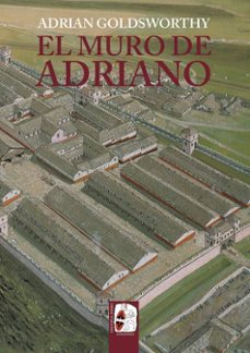 el muro de adriano. confin del imperio-adrian goldsworthy-9788412716603