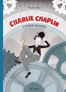 charlie chaplin: el pequeño vagabundo-nuria diaz-9788412820003