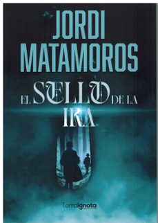 el sello de la ira-jordi matamoros sanchez-9788412860603