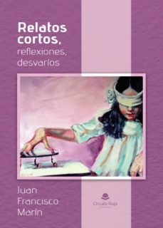 relatos cortos, reflexiones, desvaríos-juan francisco marin-9788413314303