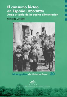 el consumo lácteo en españa (1950-2020). auge y caída de la buena alimentación-fernando collantes-9788413409603