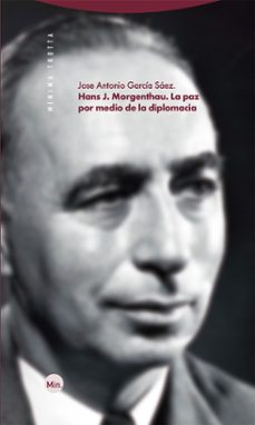 hans j. morgenthau: la paz por medio de la diplomacia-jose antonio garcia saez-9788413641003
