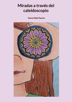 miradas a traves del caleidoscopio-sonia mele puerto-9788413737003