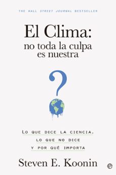 el clima: no toda la culpa es nuestra-steven e. koonin-9788413845203
