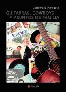 guitarras, cowboys y asuntos de familia-jose maria hergueta-9788413858203