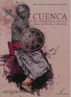 cuenca su conquista en 1177: fuentes, controversia y comentario-jose antonio almonacid claveria-9788415060703
