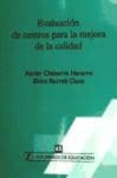 evaluacion de centros para la mejora de la calidad-xavier chavarria navarro-elvira borrell closa-9788415212003