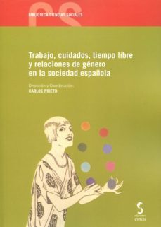 trabajo, cuidados, tiempo libre y relaciones de genero en la sociedad española-9788415305903