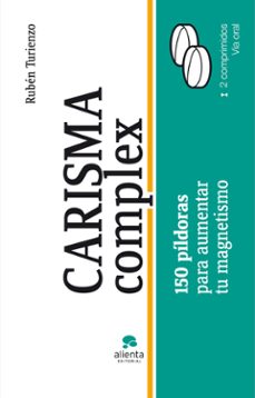 carisma complex: 150 pildoras para enriquecer tu magnetismo perso nal y profesional-ruben turienzo-9788415320203