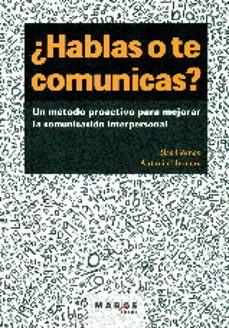 ¿hablas o te comunicas?: un metodo proactivo para mejorar la comunicacion interpersonal (2ª ed.)-9788415340003