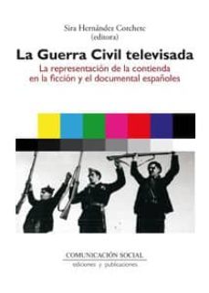 la guerra civil televisada-sira hernandez corchete-9788415544203
