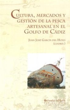 cultura mercados y gestion de la pesca artesanal en el golfo de cadiz-juan jose et al. garcia del hoyo-9788416061303