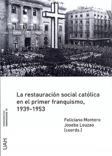 la restauracion social catolica en el primer franquismo, 1939 - 1953-9788416133703