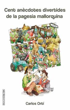 cent anècdotes divertides de la pagesia mallorquina-carlos orti hernandez-9788416163403