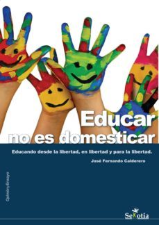 educar no es domesticar. educando desde la libertad, en libertad y para la libertad (ebook)-jose fernando calderero hernandez-9788416412303