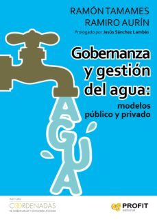 gobernanza y gestion del agua: modelos público y privado-ramon tamames-ramiro aurin-9788416583003
