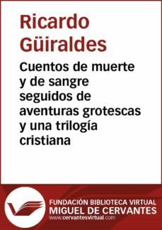 cuentos de muerte y de sangre seguidos de aventuras grotescas y una trilogia cristiana (ebook)-ricardo guiraldes-9788416594603