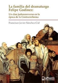 la familia del dramaturgo felipe godinez-francisco sanchez cid-9788416621903