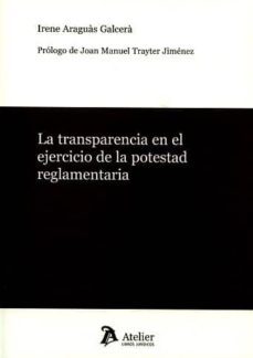 la transparencia en el ejercicio de la potestad reglamentaria-irene araguas galcera-9788416652303