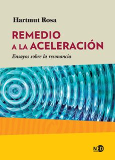 remedio a la aceleracion: ensayos sobre la resonancia-hartmut rosa-9788416737703