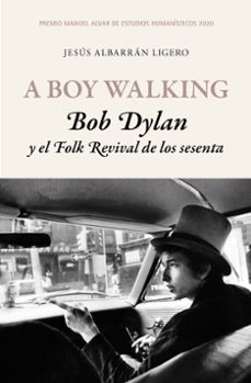 a boy walking. bob dylan y el folk revival de los sesenta-jesus albarran ligero-9788417453503