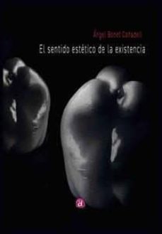 el sentido estetico de la existencia-angel bonet cañadell-9788417698003