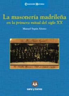 la masoneria madrileña en la primera mitad del siglo xx-manuel segun alonso-9788417765903