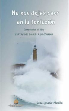 no nos dejes caer en la tentacion: comentarios al libro cartas del diablo a su sobrino-jose ignacio munilla-9788417883003